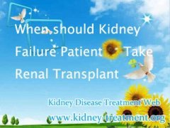 When should Kidney Failure Patient Take Renal Transplant