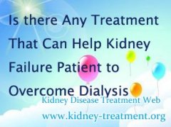 Is there Any Treatment That Can Help Kidney Failure Patient Overcome Dialysis