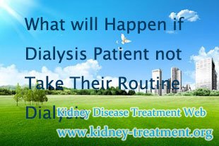Dialysis,What will Happen if Dialysis Patient not Take Their Routine Dialysis