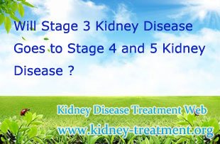 Will Stage 3 Kidney Disease Goes to Stage 4 and 5 Kidney Disease