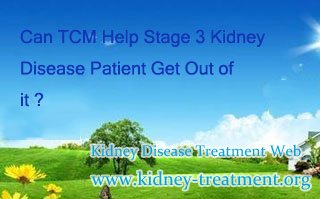 Can TCM Help Stage 3 Kidney Disease Patient Get Out of It