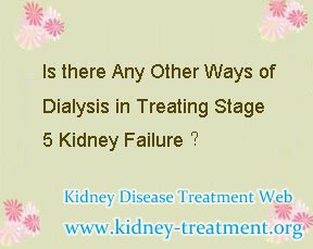 Is there Any Other Ways of Dialysis in Treating Stage 5 Kidney Failure