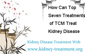 How Can Top Seven Treatments of TCM Treat Kidney Disease