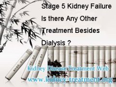 Stage 5 Kidney Failure Is there Any Other Treatment Besides Dialysis