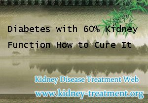 Diabetes with 60% Kidney Function How to Cure It
