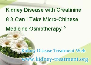Kidney Disease with Creatinine 8.3 Can I Take Micro-Chinese Medicine Osmotherapy