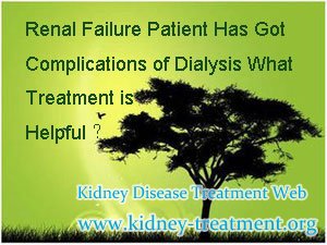 Renal Failure Patient Has Got Complications of Dialysis What Treatment is Helpful