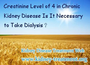 Creatinine Level of 4 in Chronic Kidney Disease Is It Necessary to Take Dialysis