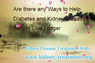 Are there any Ways to Help Diabetes and Kidney Disease Patient Live Longer