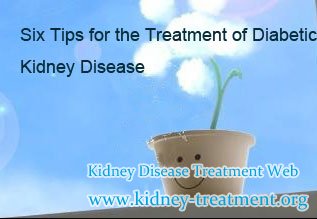 Six Tips for the Treatment of Diabetic Kidney Disease