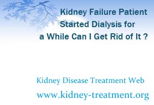 Kidney Failure Patient Started Dialysis for a While Can I Get Rid of It