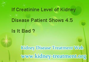 If Creatinine Level of Kidney Disease Patient Shows 4.5 Is It Bad