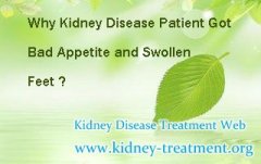 Why Kidney Disease Patient Got Bad Appetite and Swollen Feet