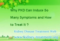 Why PKD Can Induce So Many Symptoms and How to Treat It