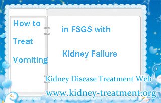 How to Treat Vomiting in FSGS with Kidney Failure