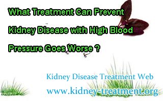 What Treatment Can Prevent Kidney Disease with High Blood Pressure Goes Worse