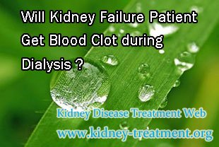 Will Kidney Failure Patient Get Blood Clot during Dialysis