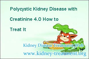 Polycystic Kidney Disease with Creatinine 4.0 How to Treat It