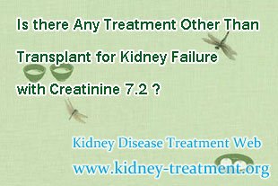 Is there Any Treatment Other Than Transplant for Kidney Failure with Creatinine 7.2