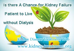 Is there A Chance for Kidney Failure Patient to Live without Dialysis