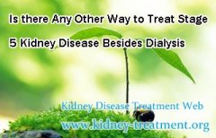 Is there Any Other Way to Treat Stage 5 Kidney Disease Besides Dialysis