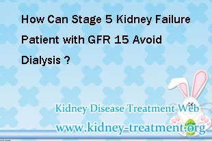 How Can Stage 5 Kidney Failure Patient with GFR 15 Avoid Dialysis
