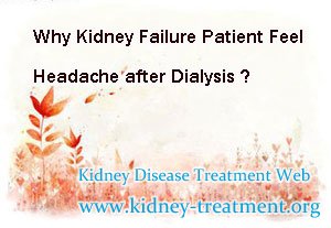 Why Kidney Failure Patient Feel Headache after Dialysis