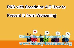 PKD with Creatinine 4.9 How to Prevent It from Worsening