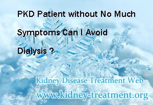PKD Patient without No Much Symptoms Can I Avoid Dialysis