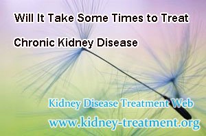 Will It Take Some Times to Treat Chronic Kidney Disease