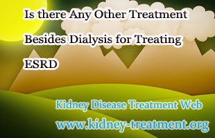 Is there Any Other Treatment Besides Dialysis for Treating ESRD