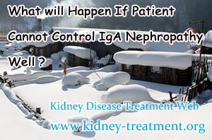 What will Happen If Patient Cannot Control IgA Nephropathy Well