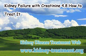 Kidney Failure with Creatinine 4.8 How to Treat It