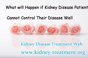 What will Happen if Kidney Disease Patient Cannot Control Their Disease Well