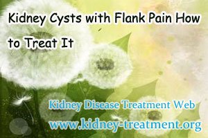 Kidney Cysts with Flank Pain How to Treat It