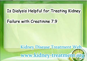 Is Dialysis Helpful for Treating Kidney Failure with Creatinine 7.9