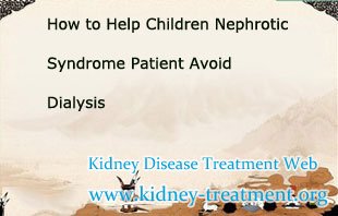 How to Help Children Nephrotic Syndrome Patient Avoid Dialysis