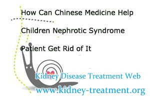 How Can Chinese Medicine Help Children Nephrotic Syndrome Patient Get Rid of It
