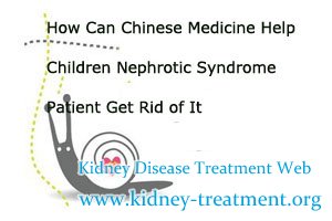 How Can Chinese Medicine Help Children Nephrotic Syndrome Patient Get Rid of It