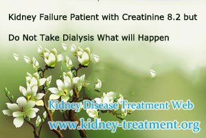 Kidney Failure Patient with Creatinine 8.2 but Do Not Take Dialysis What will Happen