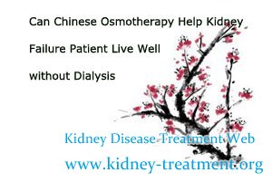 Can Chinese Osmotherapy Help Kidney Failure Patient Live Well without Dialysis