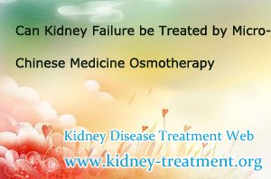 Can Kidney Failure be Treated by Micro-Chinese Medicine Osmotherapy