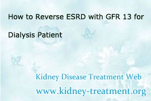 How to Reverse ESRD with GFR 13 for Dialysis Patient