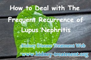 How to Deal with The Frequent Recurrence of Lupus Nephritis