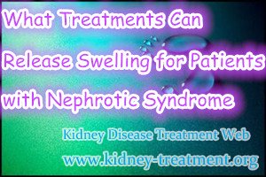 What Treatments Can Release Swelling for Patients with Nephrotic Syndrome