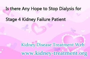 Is there Any Hope to Stop Dialysis for Stage 4 Kidney Failure Patient
