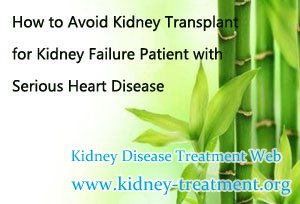 How to Avoid Kidney Transplant for Kidney Failure Patient with Serious Heart Disease