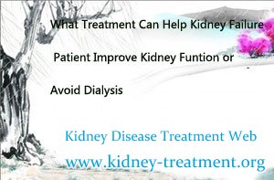 What Treatment Can Help Kidney Failure Patient Improve Kidney Funtion or Avoid Dialysis