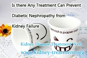 Is there Any Treatment Can Prevent Diabetic Nephropathy from Kidney Failure