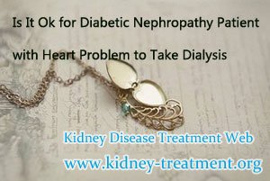Is It Ok for Diabetic Nephropathy Patient with Heart Problem to Take Dialysis